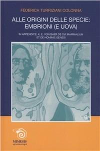 Alle origini delle specie: embrioni (e uova) - Federica Turriziani Colonna - Libro Mimesis 2011, Epistemologia | Libraccio.it