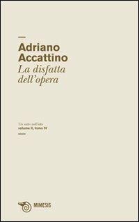 Un salto nell'alto. Vol. 2\4: La disfatta dell'opera. - Adriano Accattino - Libro Mimesis 2011, Salto nell'alto | Libraccio.it