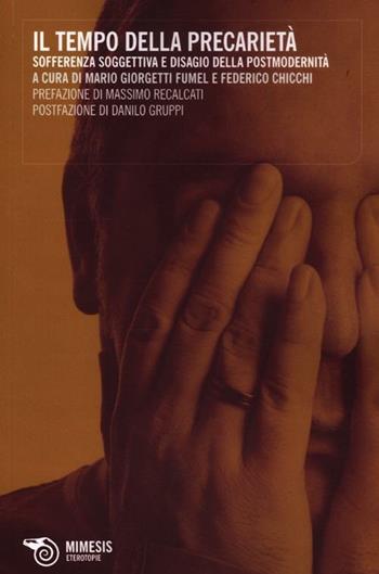 Il tempo della precarietà. Sofferenza soggettiva e disagio della postmodernità  - Libro Mimesis 2012, Eterotopie | Libraccio.it