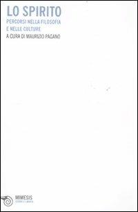 Lo spirito. Percorsi nella filosifia e nelle culture  - Libro Mimesis 2011, Essere e libertà | Libraccio.it
