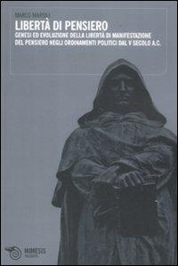 Libertà di pensiero. Genesi ed evoluzione delle libertà di manifestazioni del pensiero negli ordinamenti politici dal V secolo A.C. - Marco Marsili - Libro Mimesis 2011, Filosofie | Libraccio.it