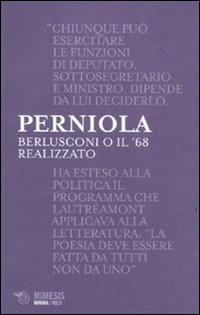 Berlusconi o il '68 realizzato - Mario Perniola - Libro Mimesis 2011, Minima / Volti | Libraccio.it