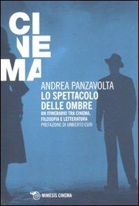 Lo spettacolo delle ombre. Un itinerario tra cinema, filosofia e letteratura - Andrea Panzavolta - Libro Mimesis 2011, Mimesis-Cinema | Libraccio.it