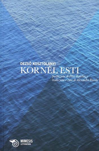 Kornél Esti - Dezsó Kosztolányi - Libro Mimesis 2012, Mimesis. Letteratura | Libraccio.it