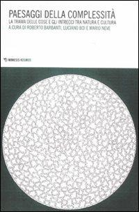Paesaggi della complessità. La trama delle cose e gli intrecci tra natura e cultura  - Libro Mimesis 2011, Kosmos | Libraccio.it