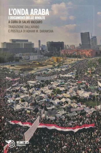 L' onda araba. I documenti delle rivolte  - Libro Mimesis 2011, Eterotopie | Libraccio.it