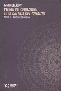 Prima introduzione alla «Critica del giudizio». Testo tedesco a fronte - Immanuel Kant - Libro Mimesis 2011, Filosofie | Libraccio.it