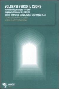 Volgersi verso il cuore. Risveglio alla via del sufismo. Quaranta domande e risposte - Azad Rasul - Libro Mimesis 2011, Simorg | Libraccio.it