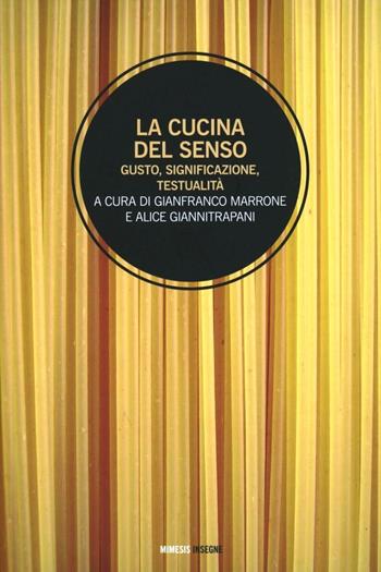 La cucina del senso. Gusto, significazione, testualità  - Libro Mimesis 2011, Mimesis Insegne | Libraccio.it