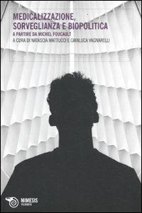 Medicalizzazione, sorveglianza e biopolitica. A partire da Michel Foucault  - Libro Mimesis 2011, Filosofie | Libraccio.it