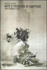 Arte e pensiero in Giappone. Corpo, immagine, gesto - Marcello Ghilardi - Libro Mimesis 2011, Filosofie | Libraccio.it