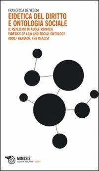 Eidetica del diritto e ontologia sociale-Il realismo di Adolf Reinach. Eidetics of Law and Social Ontology. Adolf Reinach, the Realist. Ediz. bilingue  - Libro Mimesis 2013 | Libraccio.it