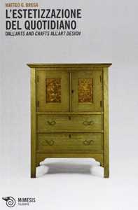 L'estetizzazione Del Quotidiano. Dall'arts And Crafts All'art Design