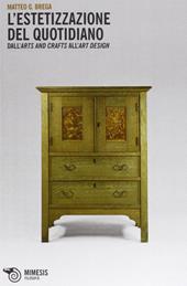 L' estetizzazione del quotidiano. Dall'arts and crafts all'art design