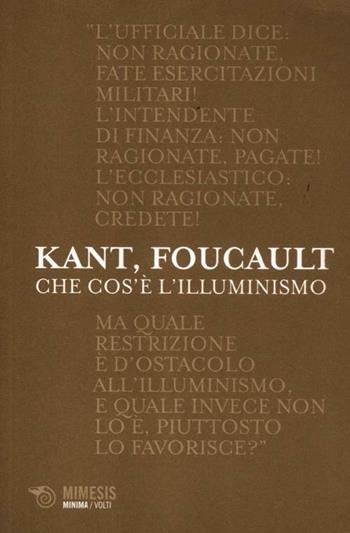 Che cos'è l'illuminismo? - Immanuel Kant, Michel Foucault - Libro Mimesis 2012, Minima / Volti | Libraccio.it