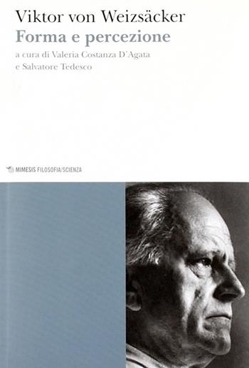 Forma e percezione - Viktor von Weizsäcker - Libro Mimesis 2012, Mimesis. Filosofia/Scienza | Libraccio.it