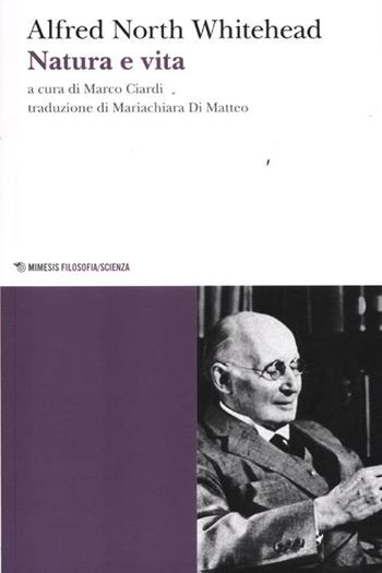 Natura e vita - Alfred North Whitehead - Libro Mimesis 2012, Mimesis. Filosofia/Scienza | Libraccio.it