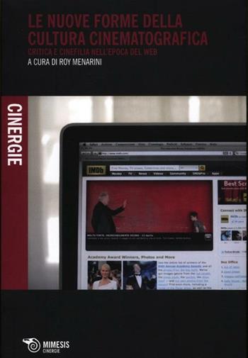 Le nuove forme della cultura cinematografica. Critica e cinefilia nell'epoca del web  - Libro Mimesis 2012, Cinergie | Libraccio.it