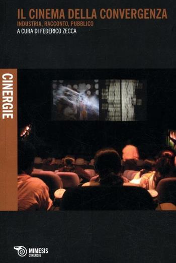Il cinema della convergenza. Industria, racconto, pubblico  - Libro Mimesis 2012, Cinergie | Libraccio.it