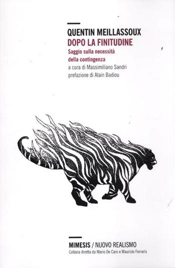 Dopo la finitudine. Saggio sulla necessità della contingenza - Quentin Meillassoux - Libro Mimesis 2012, Nuovo Realismo | Libraccio.it
