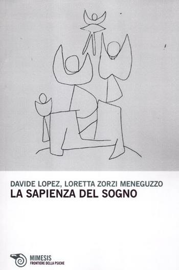 La sapienza del sogno - Davide López, Loretta Zorzi Meneguzzo - Libro Mimesis 2012, Frontiere della psiche | Libraccio.it