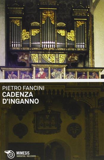 Cadenza d'inganno - Pietro Fancini - Libro Mimesis 2012, Meledoro | Libraccio.it