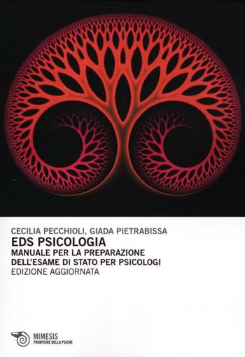 EDS psicologia. Manuale per la preparazione dell'esame di Stato per psicologi - Cecilia Pecchioli, Giada Pietrabissa - Libro Mimesis 2012, Frontiere della psiche | Libraccio.it