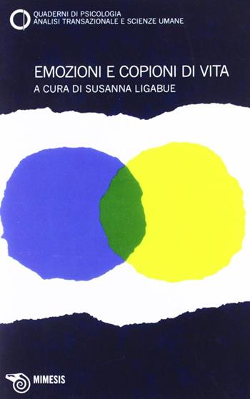 Emozioni e copioni di vita. Quaderni di psicologia, analisi transazionale e scienze umane. Vol. 55-59  - Libro Mimesis 2012 | Libraccio.it