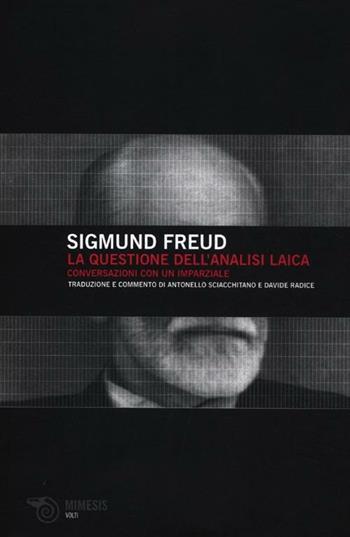 La questione dell'analisi laica. Conversazione con un imparziale - Sigmund Freud - Libro Mimesis 2012, Volti | Libraccio.it