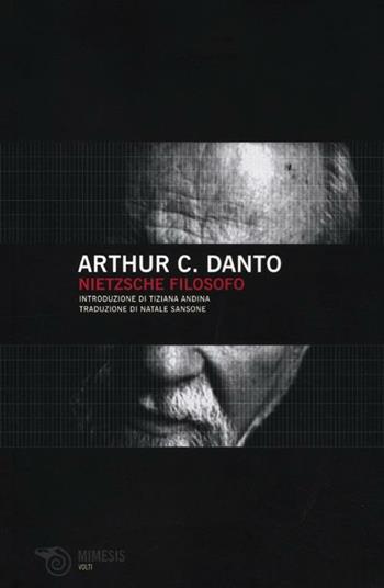 Nietzsche come filosofo - Arthur C. Danto - Libro Mimesis 2012, Volti | Libraccio.it