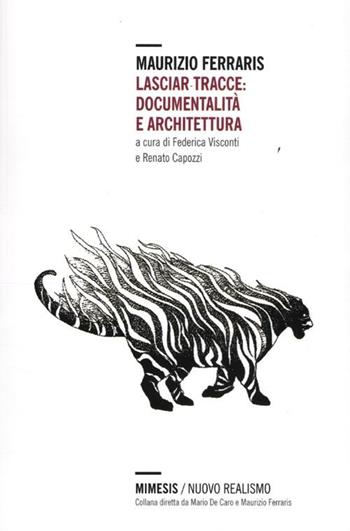 Lasciar tracce: documentalità e architettura - Maurizio Ferraris - Libro Mimesis 2012, Nuovo Realismo | Libraccio.it