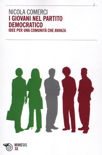 I giovani nel Partito Democratico. Idee per una comunità che avanza - Nicola Comerci - Libro Mimesis 2012, Quaderni Fortuna/SX | Libraccio.it