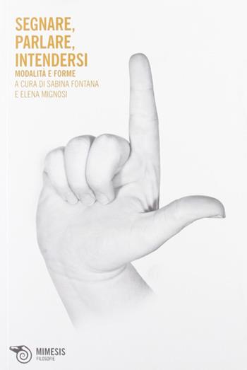 Segnare, parlare, intendersi. Modalità e forme  - Libro Mimesis 2012 | Libraccio.it
