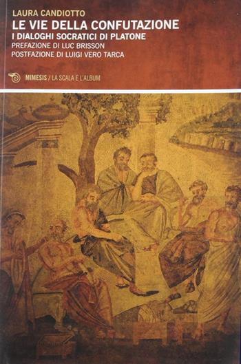Vie della confutazione. I dialoghi socratici di Platone - Laura Candiotto - Libro Mimesis 2012, La scala e l'album | Libraccio.it
