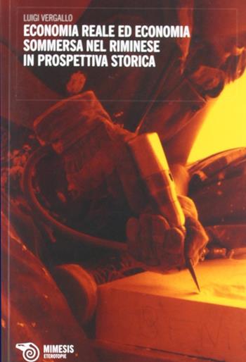 Economia reale ed economia sommersa nel riminese in prospettiva storica - Luigi Vergallo - Libro Mimesis 2012 | Libraccio.it