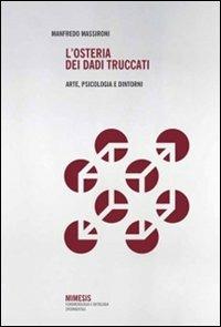 L' osteria dei dadi truccati. Arte, psicologia e dintorni - Manfredo Massironi - Libro Mimesis 2013, Fenomenologia e ontologia sperimentali | Libraccio.it