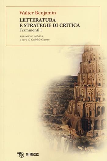 Letteratura e strategie di critica. Frammenti I - Walter Benjamin - Libro Mimesis 2013, BABELe parole della filosofia | Libraccio.it