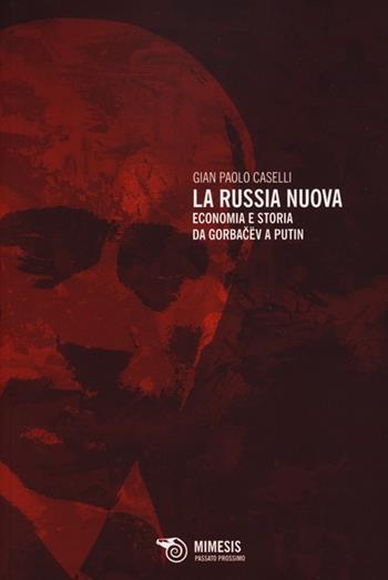 La Russia nuova. Economia e storia da Gorbacëv a Putin - G. Paolo Caselli - Libro Mimesis 2013, Passato prossimo | Libraccio.it