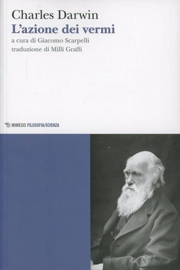 L' azione dei vermi - Charles Darwin - Libro Mimesis 2012, Mimesis. Filosofia/Scienza | Libraccio.it