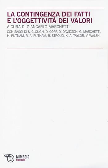 La contingenza dei fatti e l'oggettività dei valori  - Libro Mimesis 2014, Ricercare | Libraccio.it