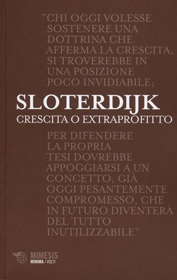 Crescita o extraprofitto - Peter Sloterdijk - Libro Mimesis 2013, Minima / Volti | Libraccio.it