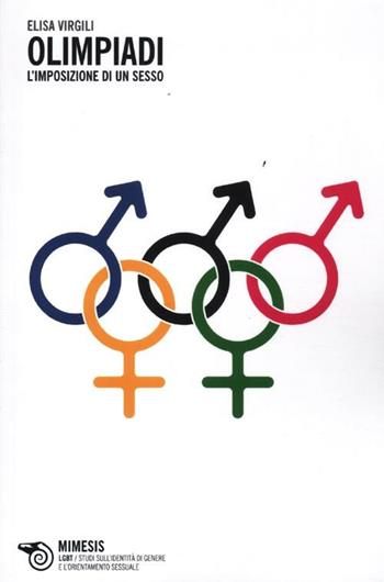 Olimpiadi. L'imposizione di un sesso - Elisa Virgili - Libro Mimesis 2012, LGBT.Studi ident.di genere e orient.sess. | Libraccio.it