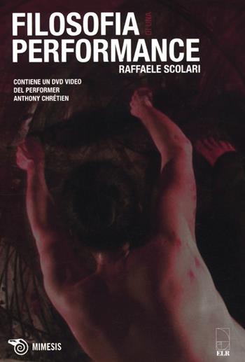 Filosofia di una performance-Philosophie d'une performance. Con DVD - Raffaele Scolari - Libro Mimesis 2012, Mimesis | Libraccio.it