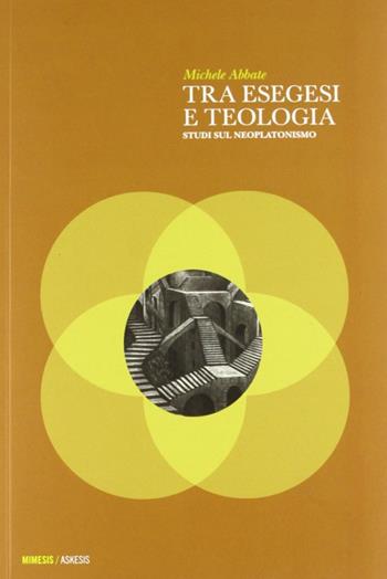 Tra esegesi e teologia. Studi sul neoplatonismo - Michele Abbate - Libro Mimesis 2012, Askesis. Studi di filosofia antica | Libraccio.it