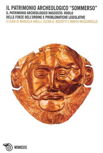 Il patrimonio archeologico sommerso. Il patrimonio archeologico nascosto: ruolo delle forze dell'ordine e problematiche legislative  - Libro Mimesis 2004 | Libraccio.it