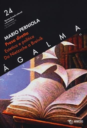 Ágalma. Vol. 24: Presa diretta. Estetica e politica da Nietzsche a Breivik. - Mario Perniola - Libro Mimesis 2012 | Libraccio.it