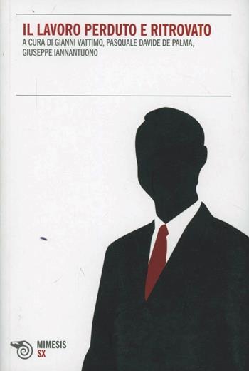 Il lavoro perduto e ritrovato  - Libro Mimesis 2012, SX | Libraccio.it