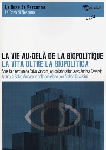 La vie au-delà de la biopolitique-La vita oltre la biopolitica. Ediz. italiana, inglese e francese  - Libro Mimesis 2013, La rosa di nessuno/La Rose de personne | Libraccio.it