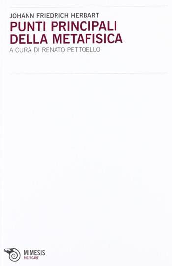 Punti principali della metafisica - Johann F. Herbart - Libro Mimesis 2012, Ricercare | Libraccio.it