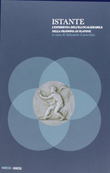 Istante. L'esperienza dell'illocalizzabile nella filosofia di Platone  - Libro Mimesis 2013, Askesis. Studi di filosofia antica | Libraccio.it
